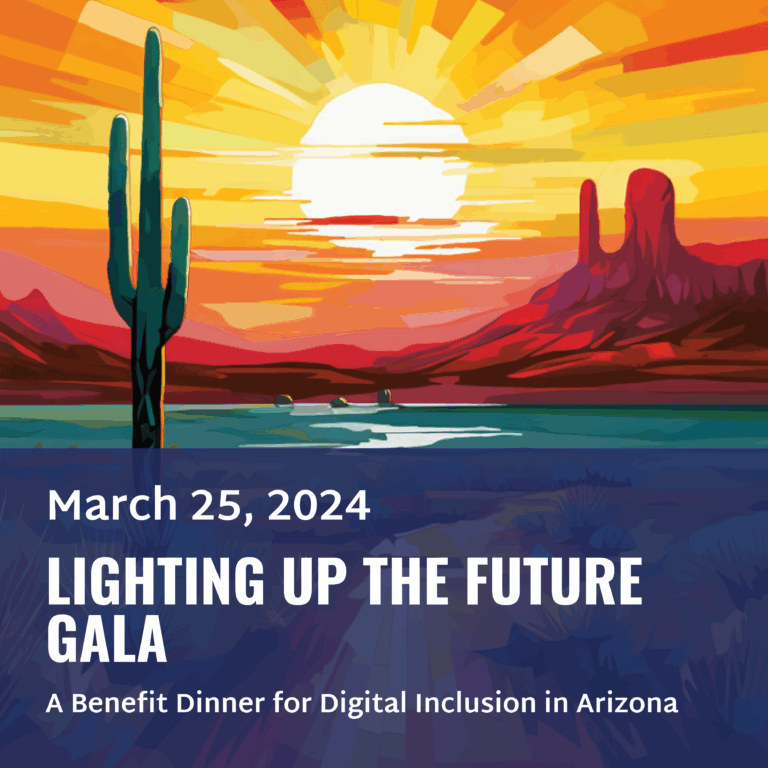 March 25, 2024 LIGHTING UP THE FUTURE GALA A Benefit Dinner for Digital Inclusion in Arizona